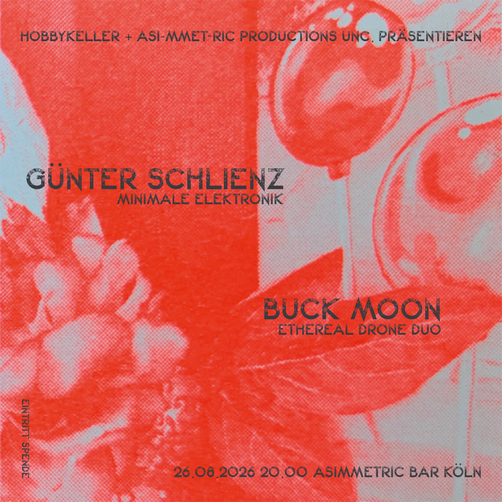 hobbykeller + asi-mmet-ric productions unc. präsentierten Günter Schlienz + Buck Moon • 25.08.2026 • Asimmetric Bar Köln